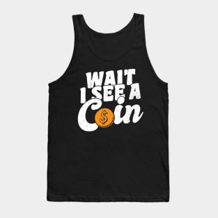 Wait I See A Coin Coin Collector Tank Top